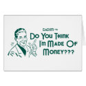 Do You Think I'm Made Of Money? (Dadism #16) cards