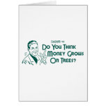 Do You Think Money Grows On Trees? (Dadism #63) Greeting Cards