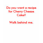 Do you want a recipe for Cherry Cheese Cake? t-shirts