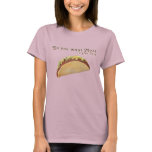 Do you want Meat in your Taco? t-shirts