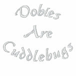 Dobies Are Cuddlebugs Embroidered Ladies T Shirt