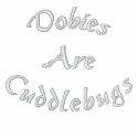 Dobies Are Cuddlebugs Embroidered Ladies T Shirt embroidered shirts