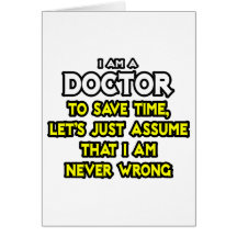 Doctor...Assume I Am Never Wrong Card