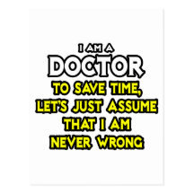 Doctor...Assume I Am Never Wrong Post Card