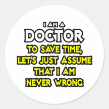 Doctor...Assume I Am Never Wrong Sticker