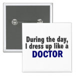 Doctor During The Day Pinback Buttons