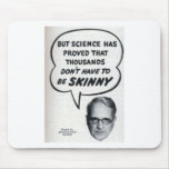 Doctor Skinny says... Mouse Pads