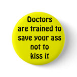 Doctors are trained to save your ass buttons