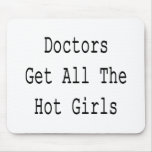 Doctors Get All The Hot Girls mousepads