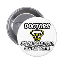 Doctors...Like Regular People, Only Smarter Pinback Button