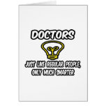 Doctors...Like Regular People, Only Smarter Greeting Card