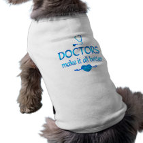 Doctors Make it Better Dog T-shirt