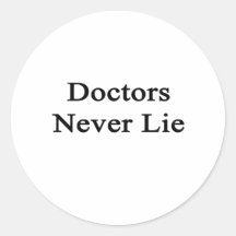 Doctors Never Lie Round Sticker
