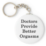 Doctors Provide Better Orgasms keychains