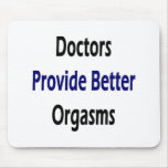Doctors Provide Better Orgasms mousepads