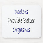 Doctors Provide Better Orgasms mousepads