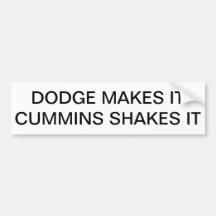 Dodge makes it, Cummins shakes it Bumper Stickers