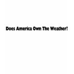 Does America Own The Weather T-Shirt
