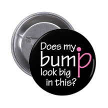 Does my bump look big in this? button