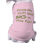 Does my butt look big? Dog Shirt