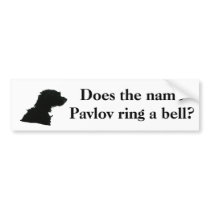 Does the name Pavlov ring a bell? Bumper Sticker