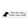 Does the name Pavlov ring a bell? Bumper Sticker