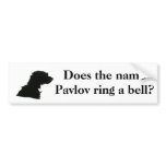 Does the name Pavlov ring a bell? bumper stickers