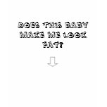 Does This Baby Make Me Look Far? t-shirts