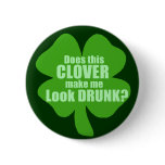 Does This Clover Make Me Look Drunk? buttons