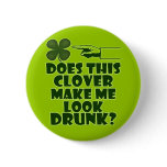 Does This Clover Make Me Look Drunk buttons
