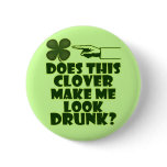 Does This Clover Make Me Look Drunk buttons