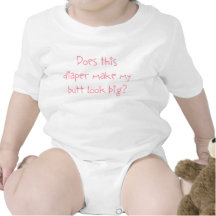 Does This Diaper Make My Butt Look Big? Shirt
