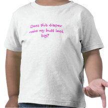 Does this diaper make my butt look big? shirt