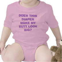 DOES THIS DIAPER MAKE MY BUTT LOOK BIG? SHIRT
