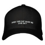 DOES THIS HAT MAKE ME LOOK FAT? - HAT embroidered hats