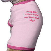 Does this shirt make my butt look big? doggie t shirt