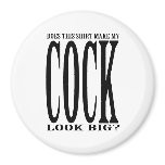 Does this shirt make my cock look big magnets