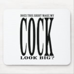 Does this shirt make my cock look big mousepads