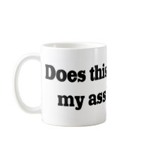 Does Thus Gun Make My Ass Look Fat Coffee Mug