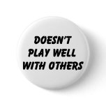 Doesn't Play Well With Others buttons
