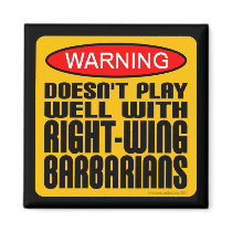 Doesn't Play Well With Right-Wing Barbarians Fridge Magnet