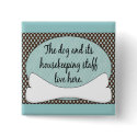 Dog & It's Housekeeping Staff Live Here buttons