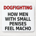 Dogfighting: How men with small penises feel macho mousepads