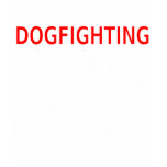 Dogfighting: How men with small penises feel macho t-shirts