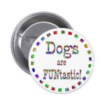 Dogs are FUNtastic Pinback Button