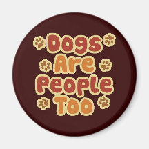 Dogs Are People Too Magnet