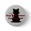 Dogs Have Owners...Cats Have Staff buttons