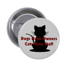 Dogs Have Owners...Cats Have Staff Button