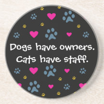 Dogs Have Owners-Cats Have Staff Coasters