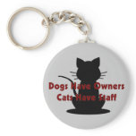Dogs Have Owners...Cats Have Staff keychains